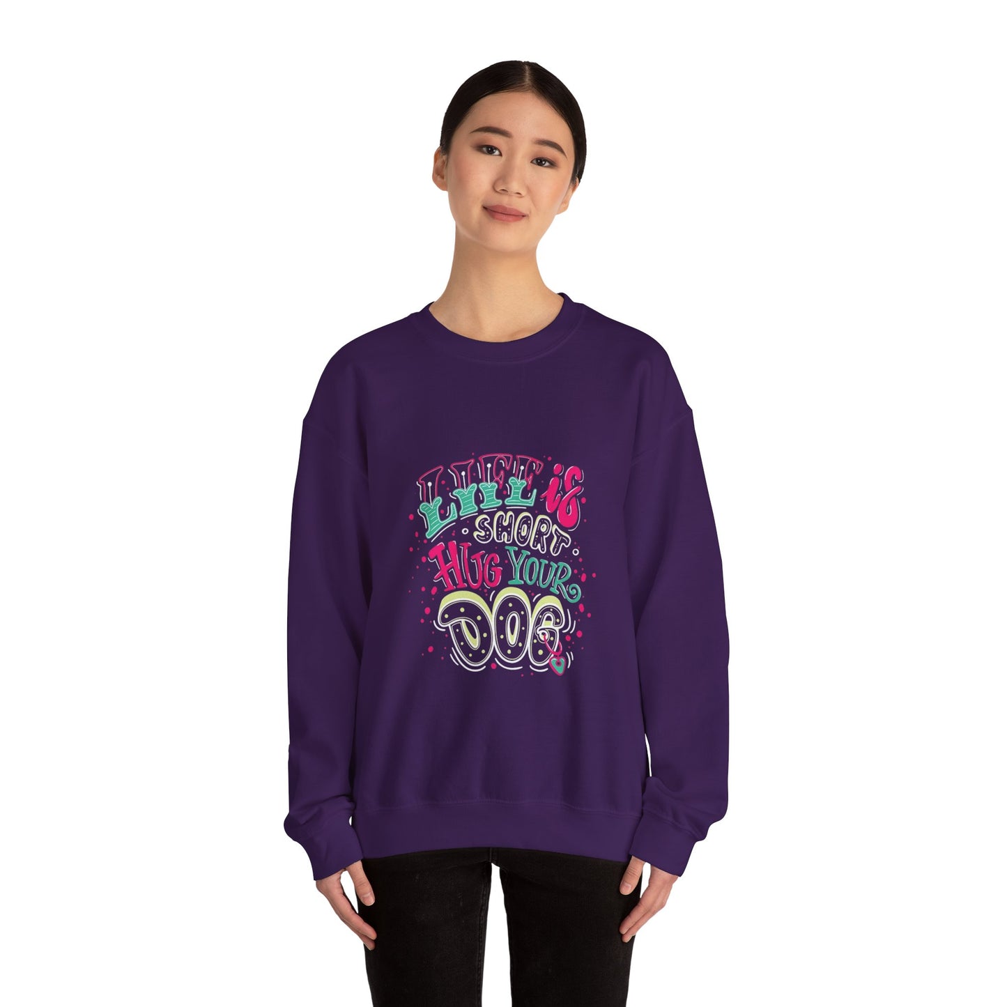 Life is short Hug your DOG - Sweatshirt