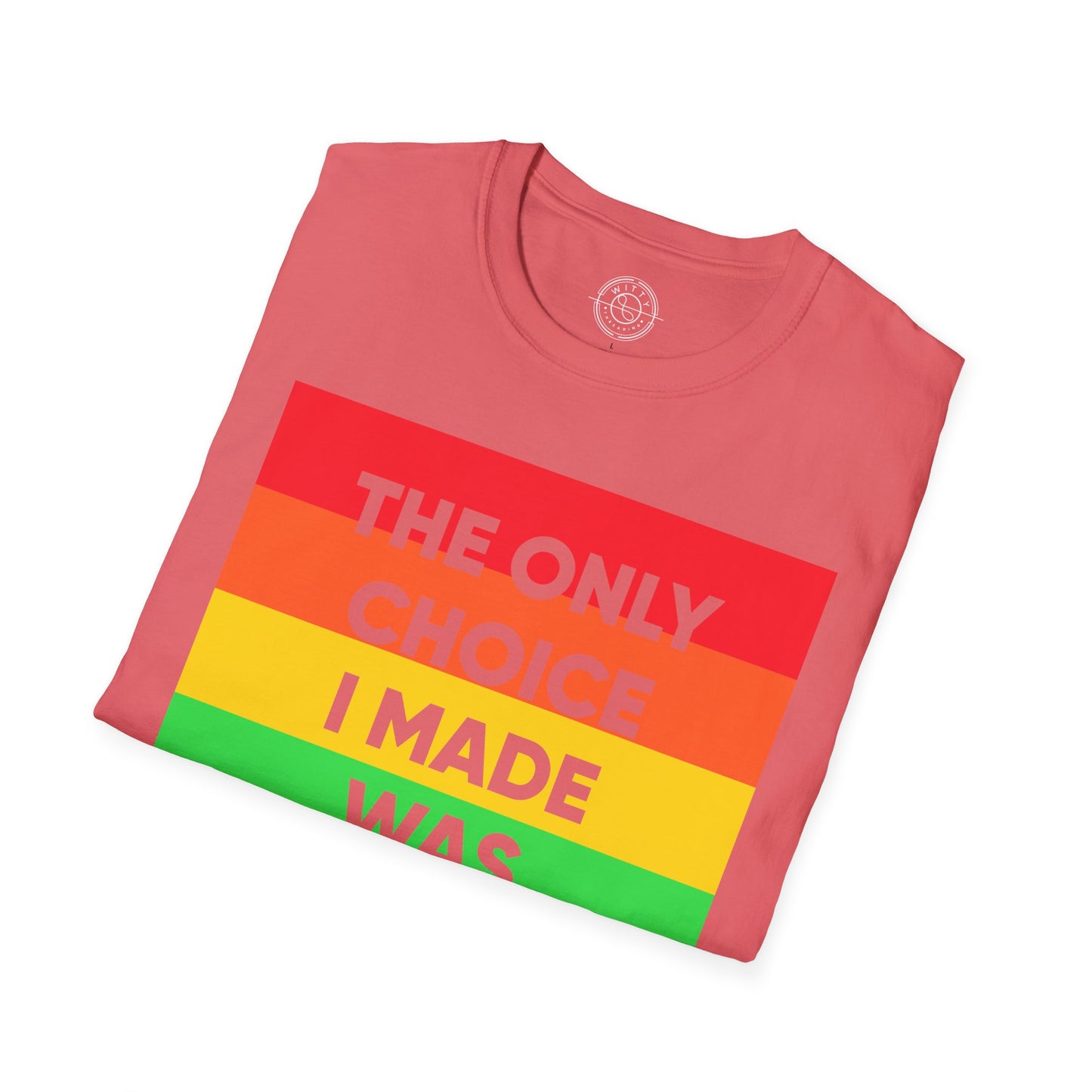 The only choice I made was to be myself - T-Shirt