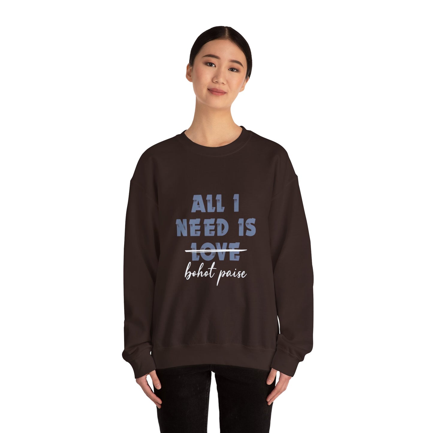 All I Need is Bohot Paise - Sweatshirt