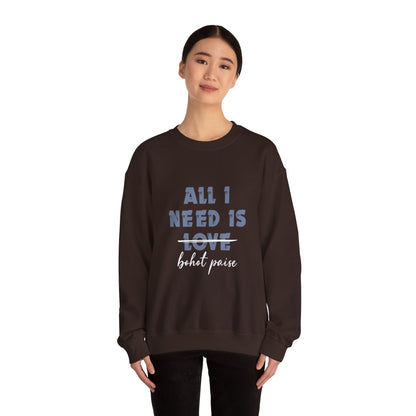 All I Need is Bohot Paise - Sweatshirt