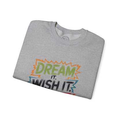 Dream it Wish it Do it - Sweatshirt