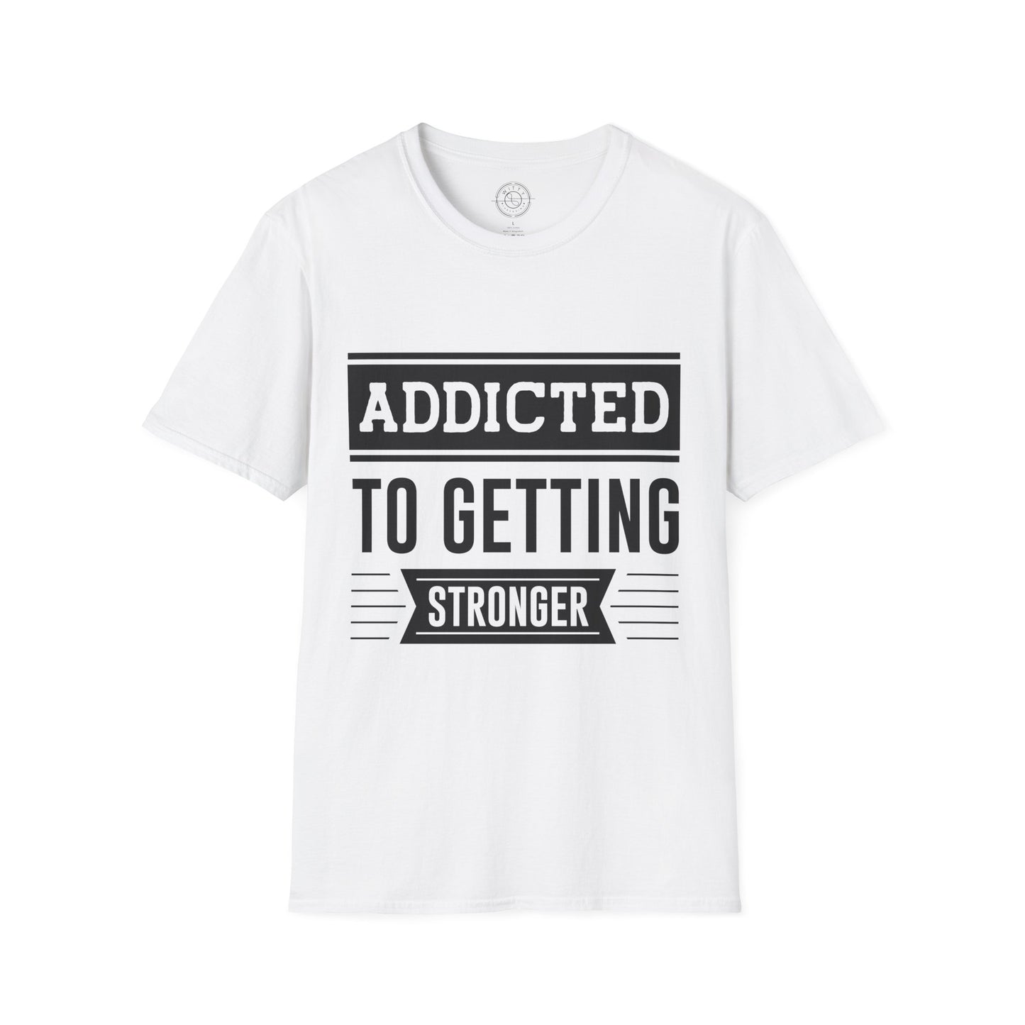 Addicted to getting Stronger- T-Shirt