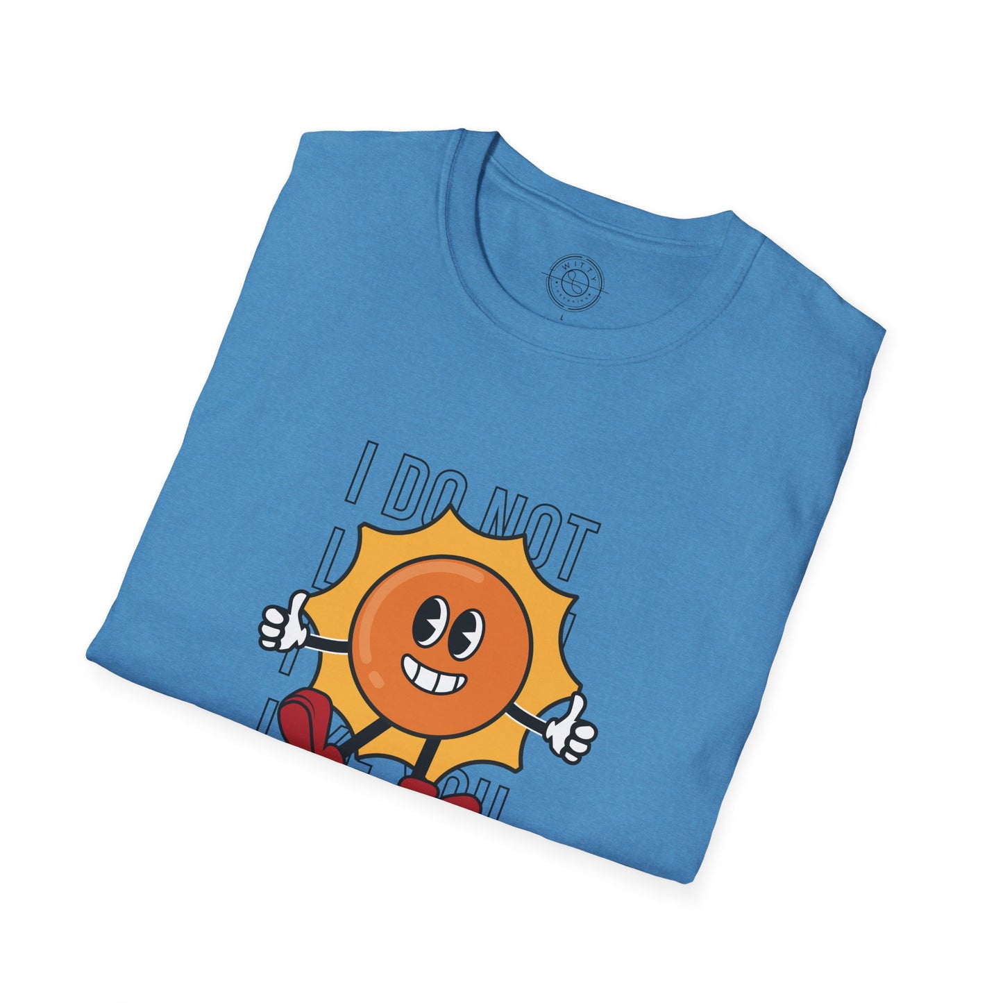 I Do Not Like You - T-Shirt