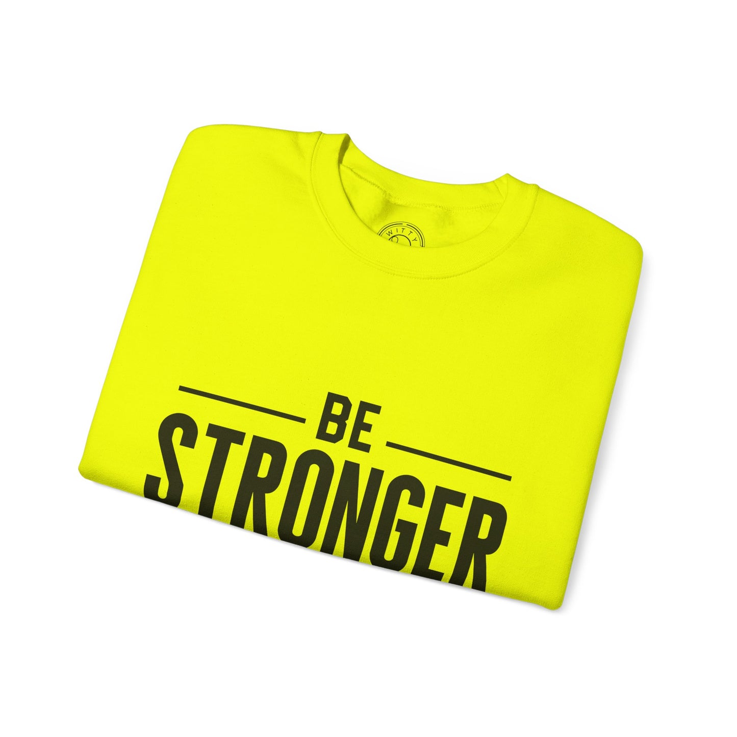 Be Stronger Than Your Excuses - Sweatshirt