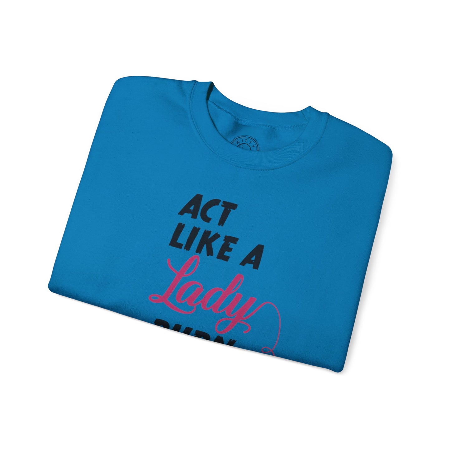 Act Like a LADY Burn Like a BOSS - Sweatshirt
