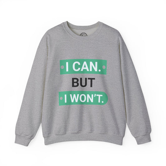 I Can BUT I Won't - Sweatshirt