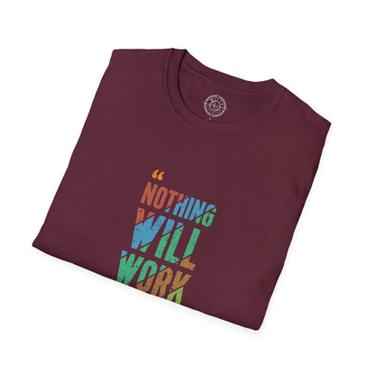 Nothing Will Work Unless You Do - T-Shirt