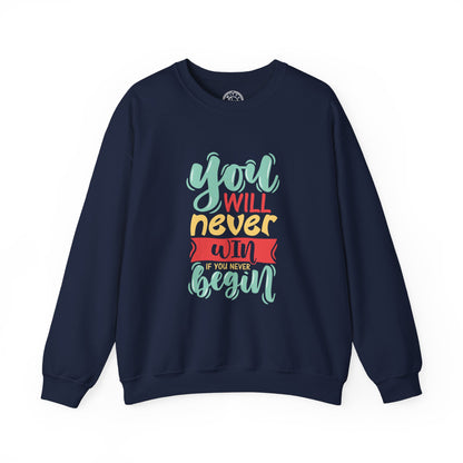 You'll never WIN if you never BEGIN - Sweatshirt