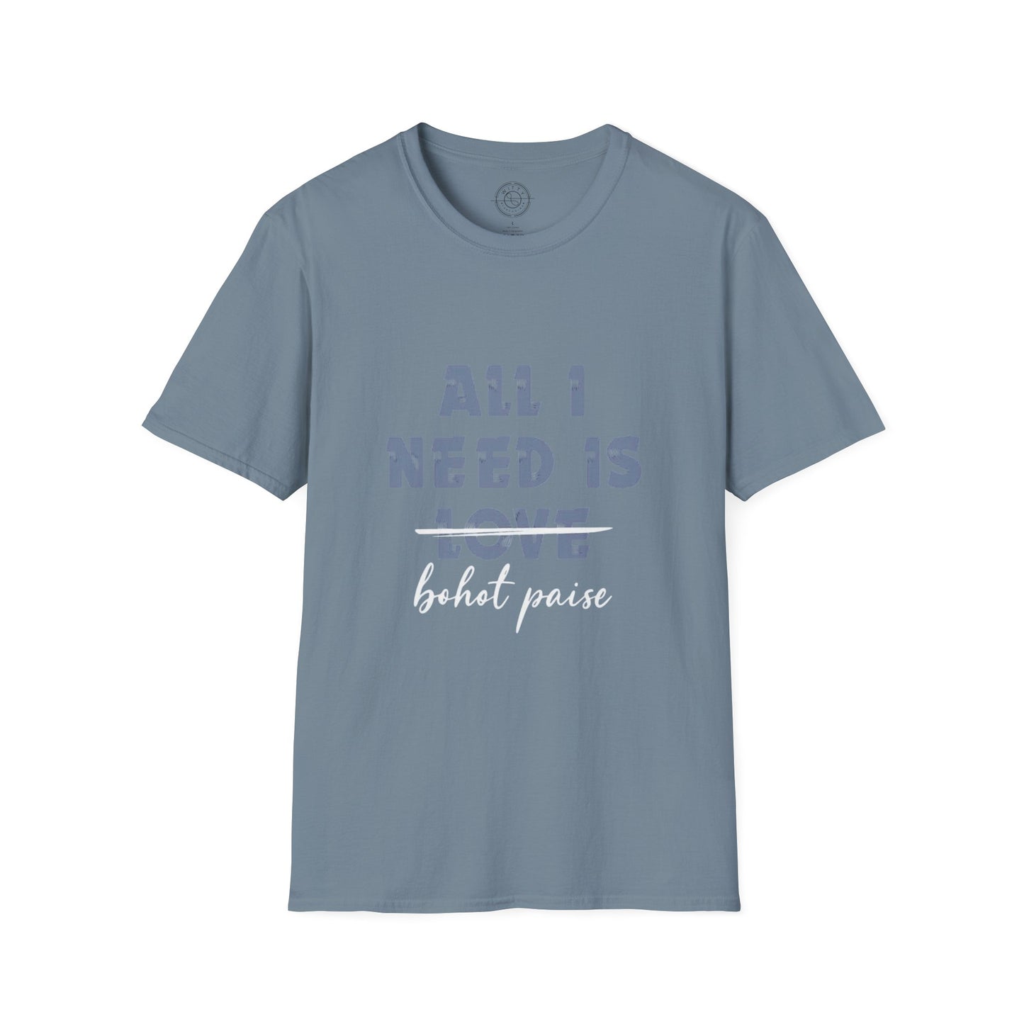 All I Need is Bohot Paise - T-Shirt