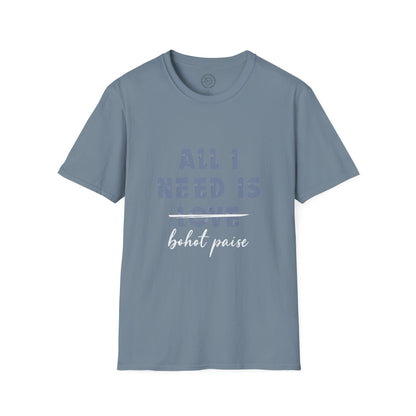 All I Need is Bohot Paise - T-Shirt