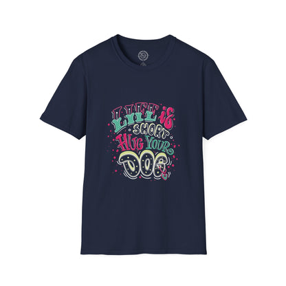 Life is short Hug your DOG - T-Shirt