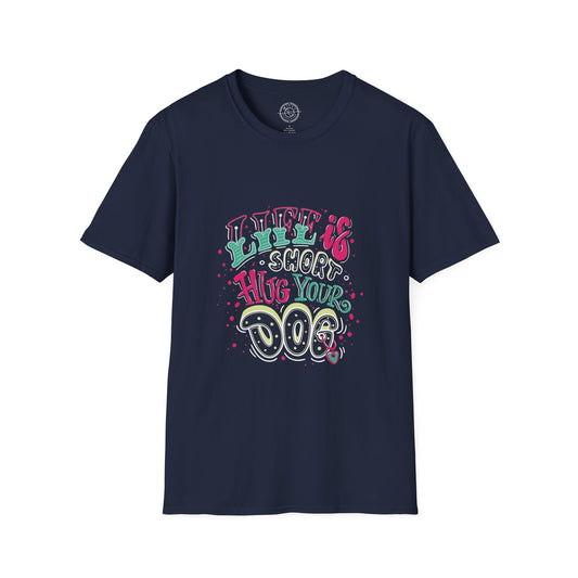Life is short Hug your DOG - T-Shirt
