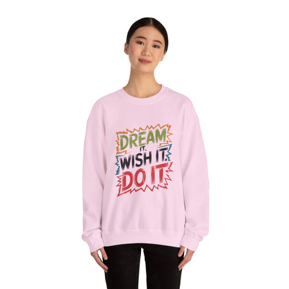Dream it Wish it Do it - Sweatshirt