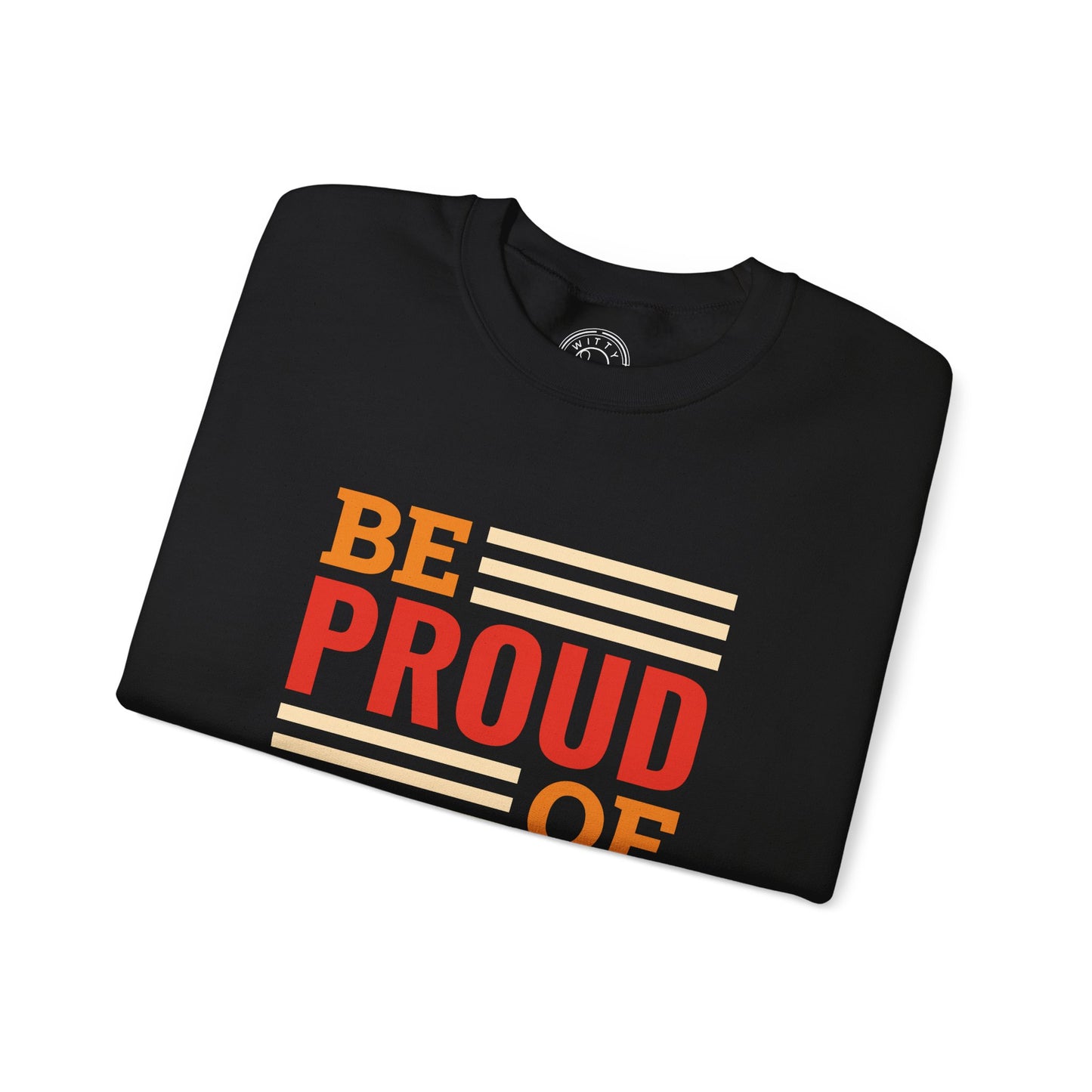 Be Proud of Who You're - Sweatshirt