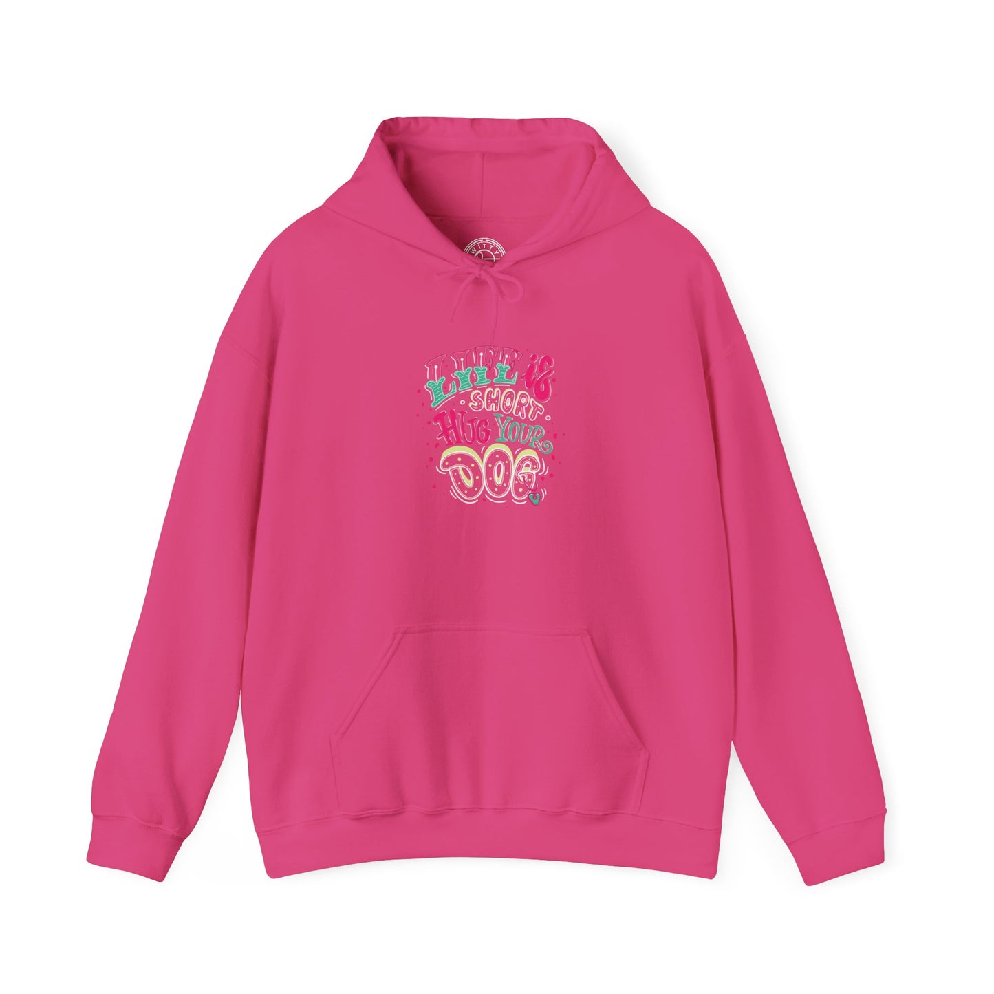 Life is short Hug your DOG -  Hoodie