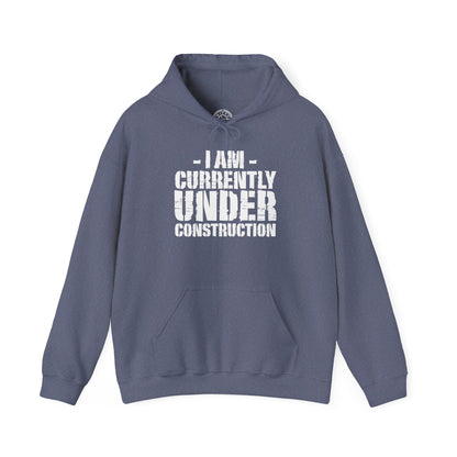 I'm Currently Under Construction -  Hoodie