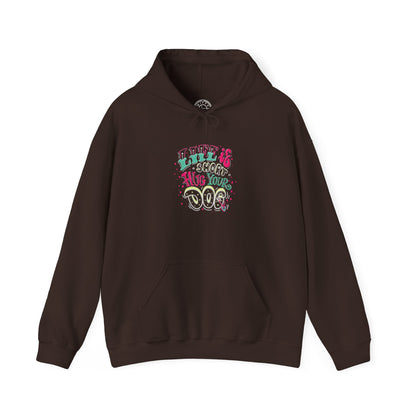 Life is short Hug your DOG -  Hoodie