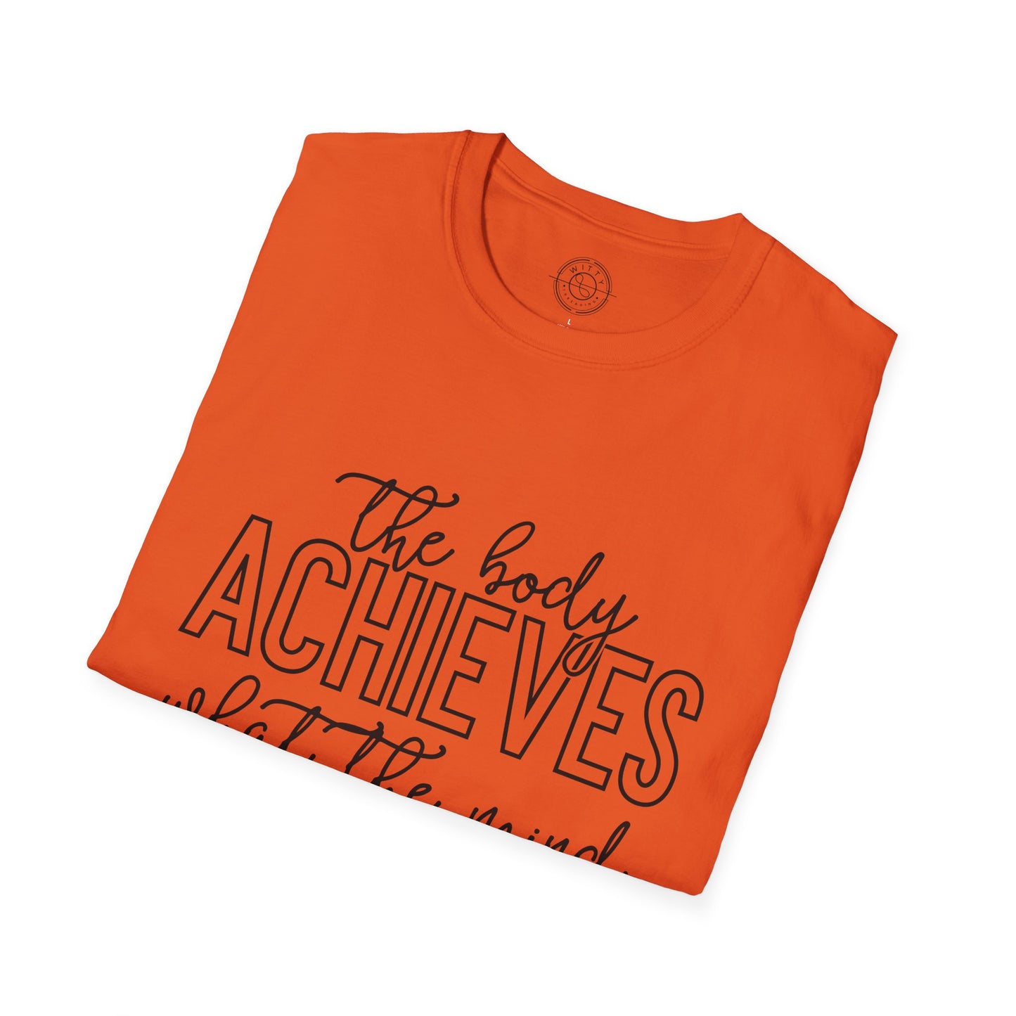 The Body Achieves What the Mind Believes - T-Shirt