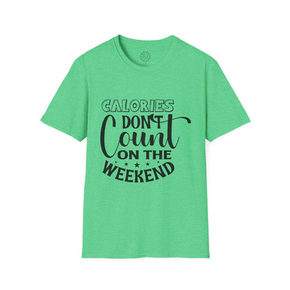 Calories Don't Count On The Weekend - T-Shirt