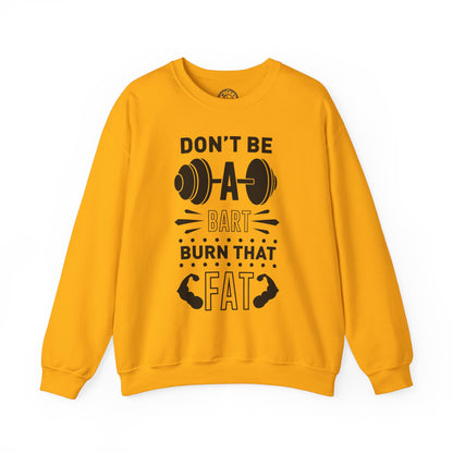 Don't be a BART burn that FAT - Sweatshirt