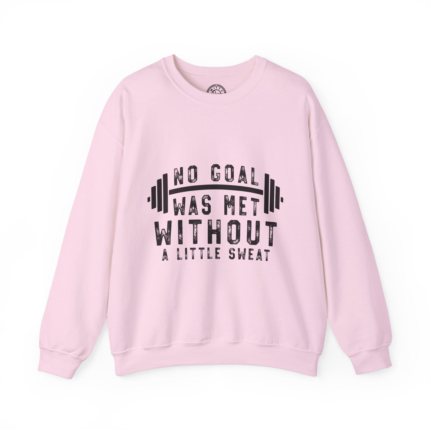 No Goal Was Met Without a Little Sweat - Sweatshirt