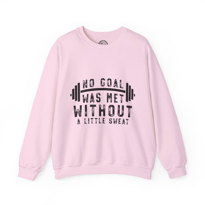 No Goal Was Met Without a Little Sweat - Sweatshirt