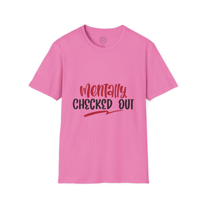 Mentally Checked Out - T-Shirt