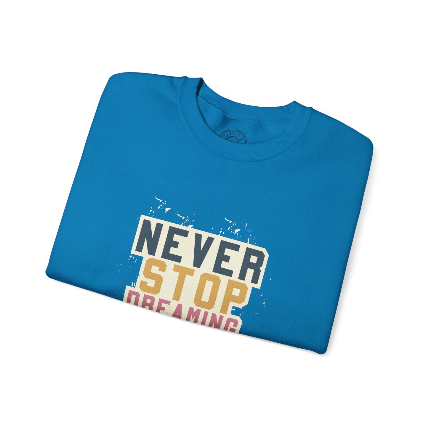 Never Stop Dreaming Big - Sweatshirt