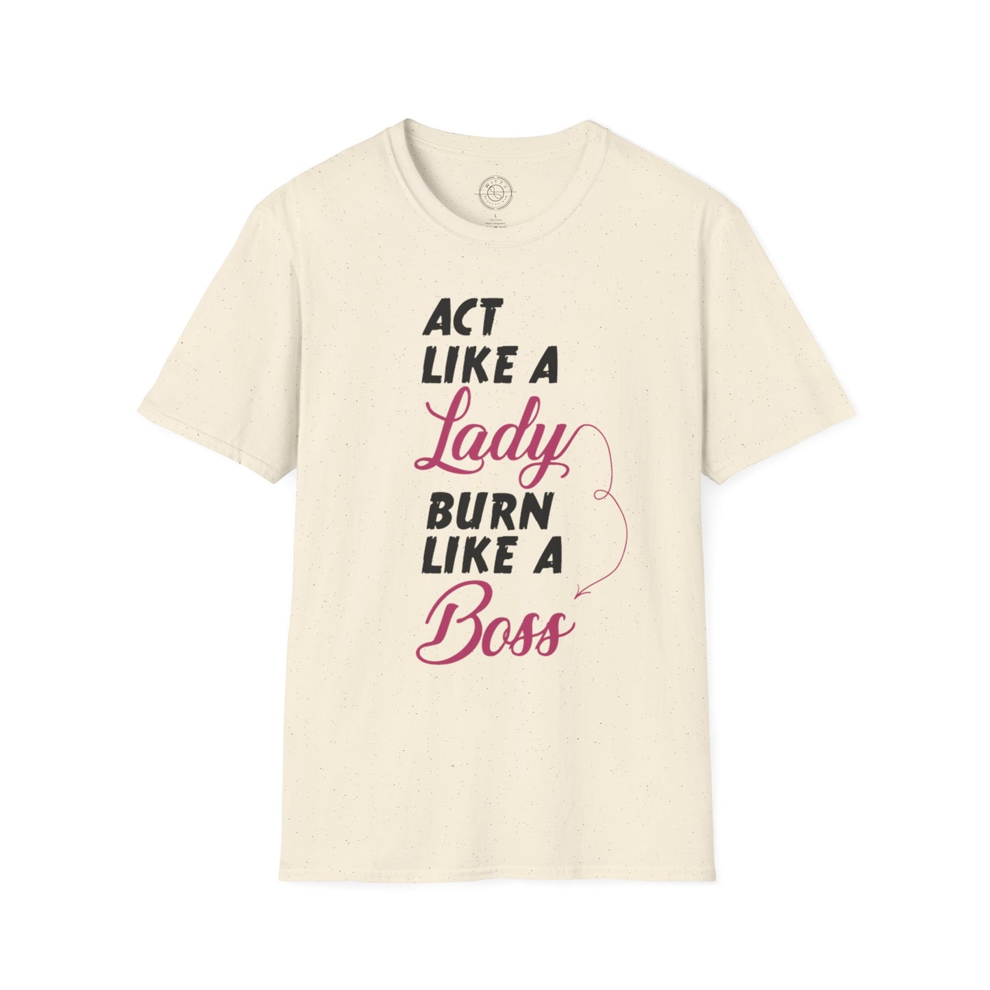 Act Like a LADY Burn Like a BOSS - T-Shirt