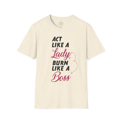 Act Like a LADY Burn Like a BOSS - T-Shirt