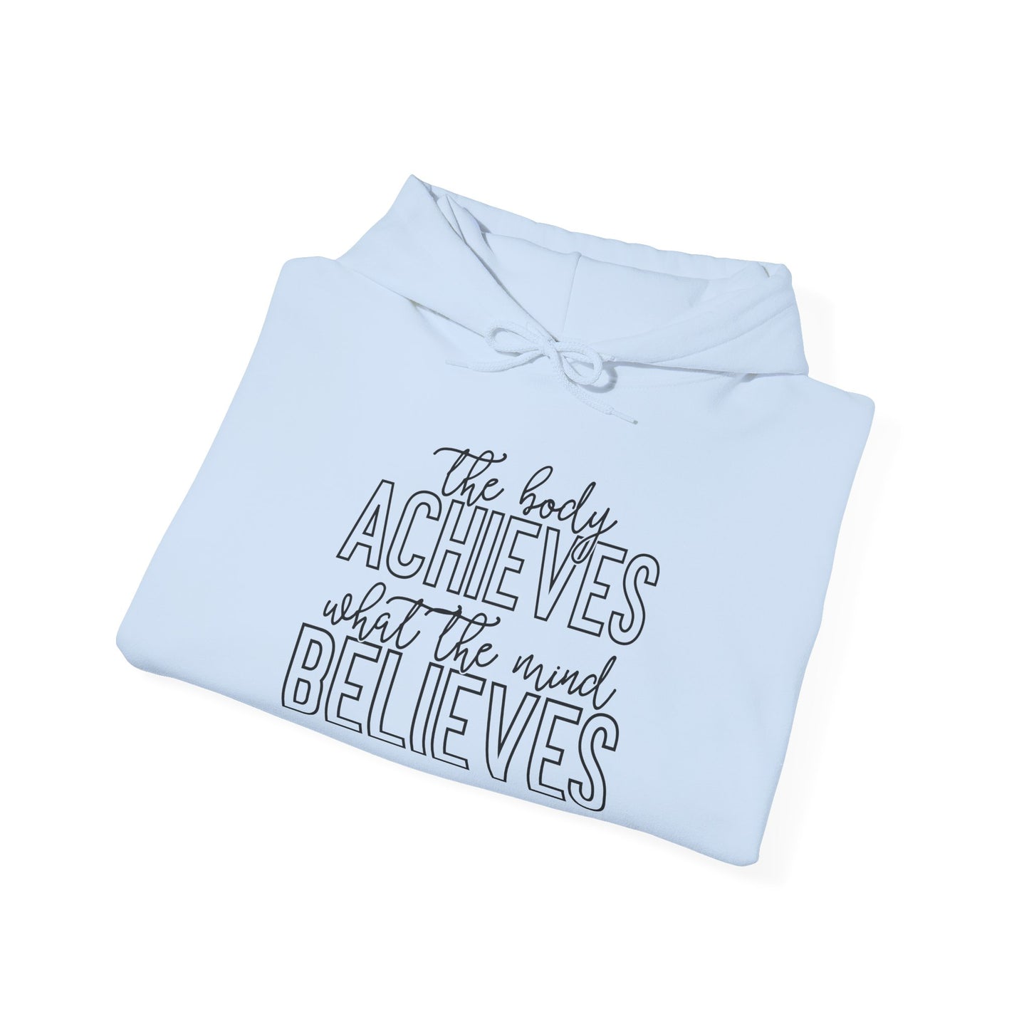 The Body Achieves What the Mind Believes - Hoodie