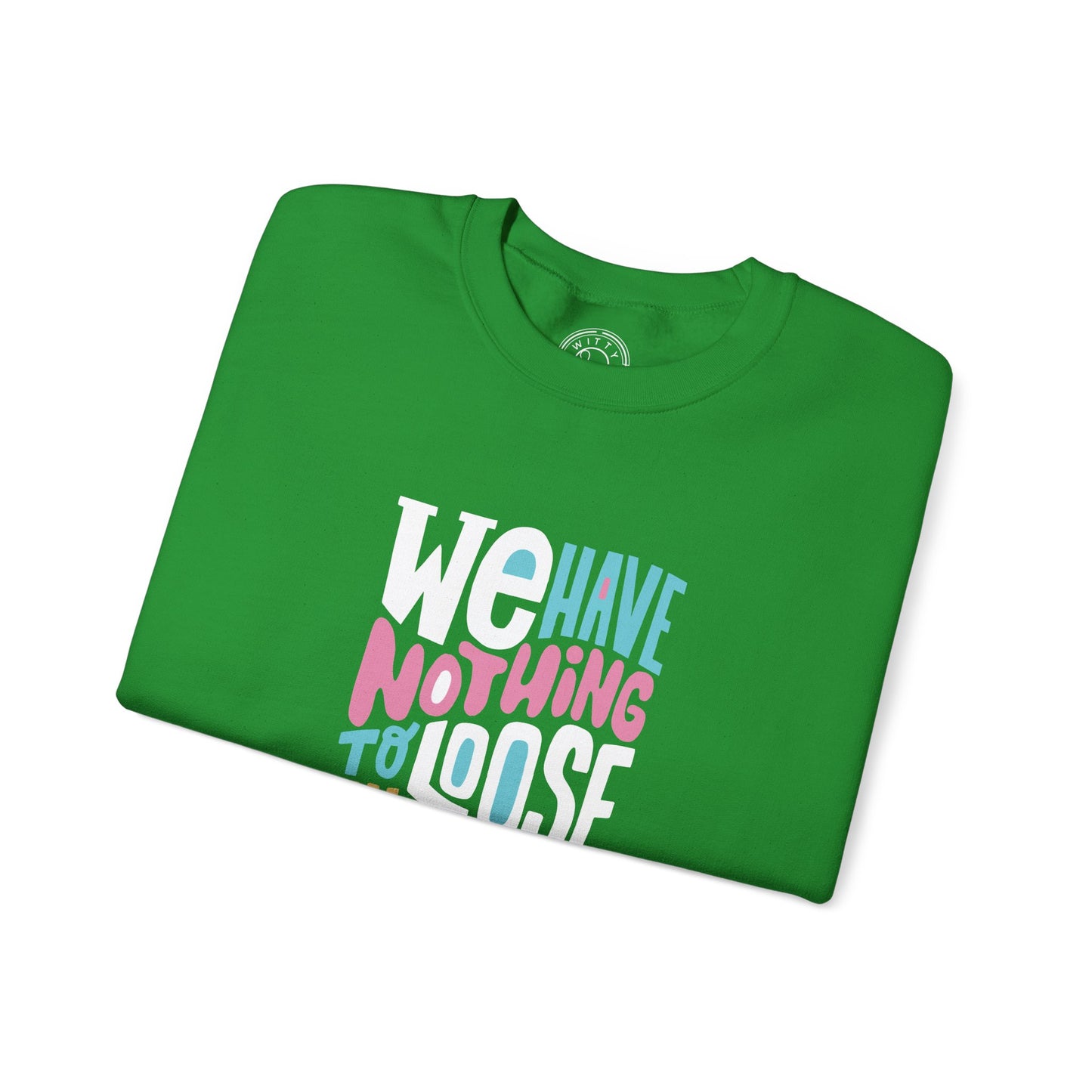 We've nothing to loose and a world to see - Sweatshirt
