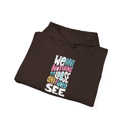 We Have Nothing to Loose -  Hoodie