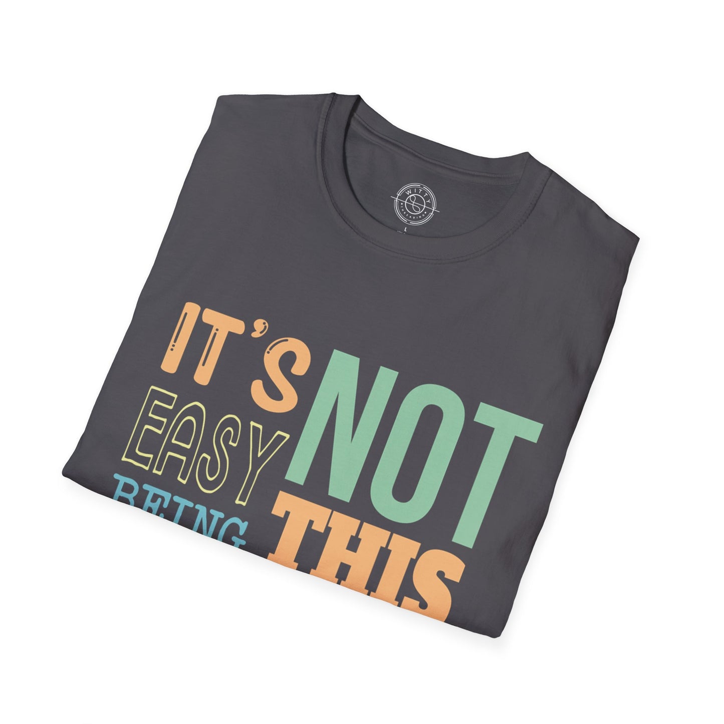 Its Not Easy Being This Awesome - T-Shirt