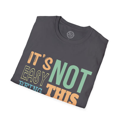 Its Not Easy Being This Awesome - T-Shirt
