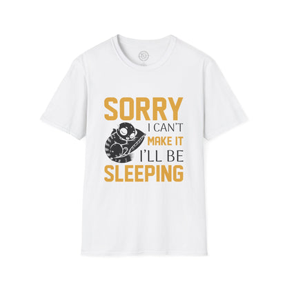 Sorry I Can't Make it - T-Shirt