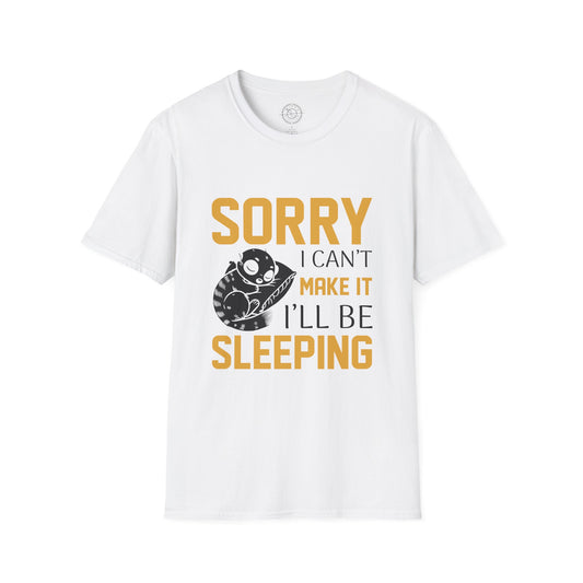 Sorry I Can't Make it - T-Shirt