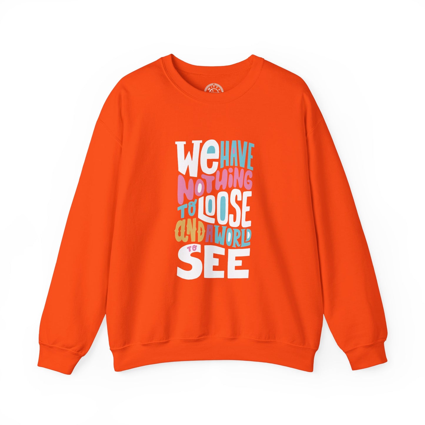 We've nothing to loose and a world to see - Sweatshirt