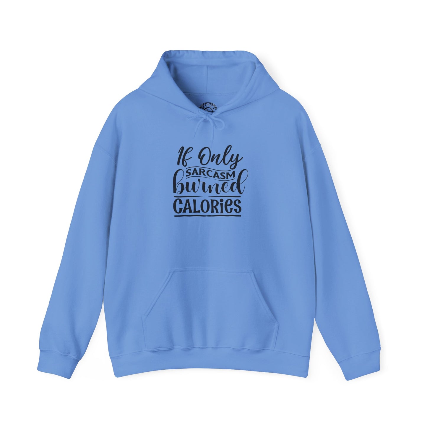 If Only Sarcasm Burned Calories - Hoodie