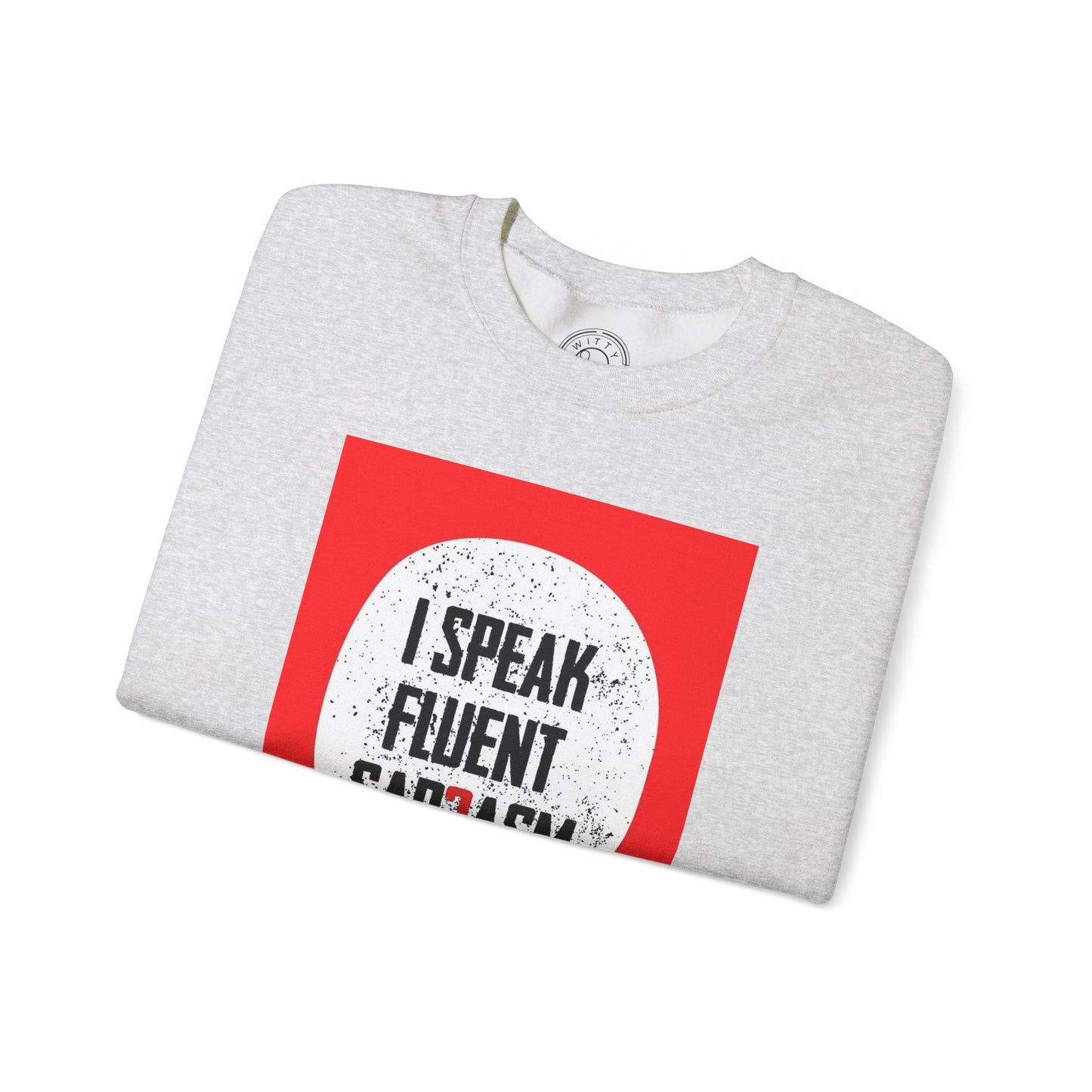 I Speak Fluent Sarcasm - Sweatshirt