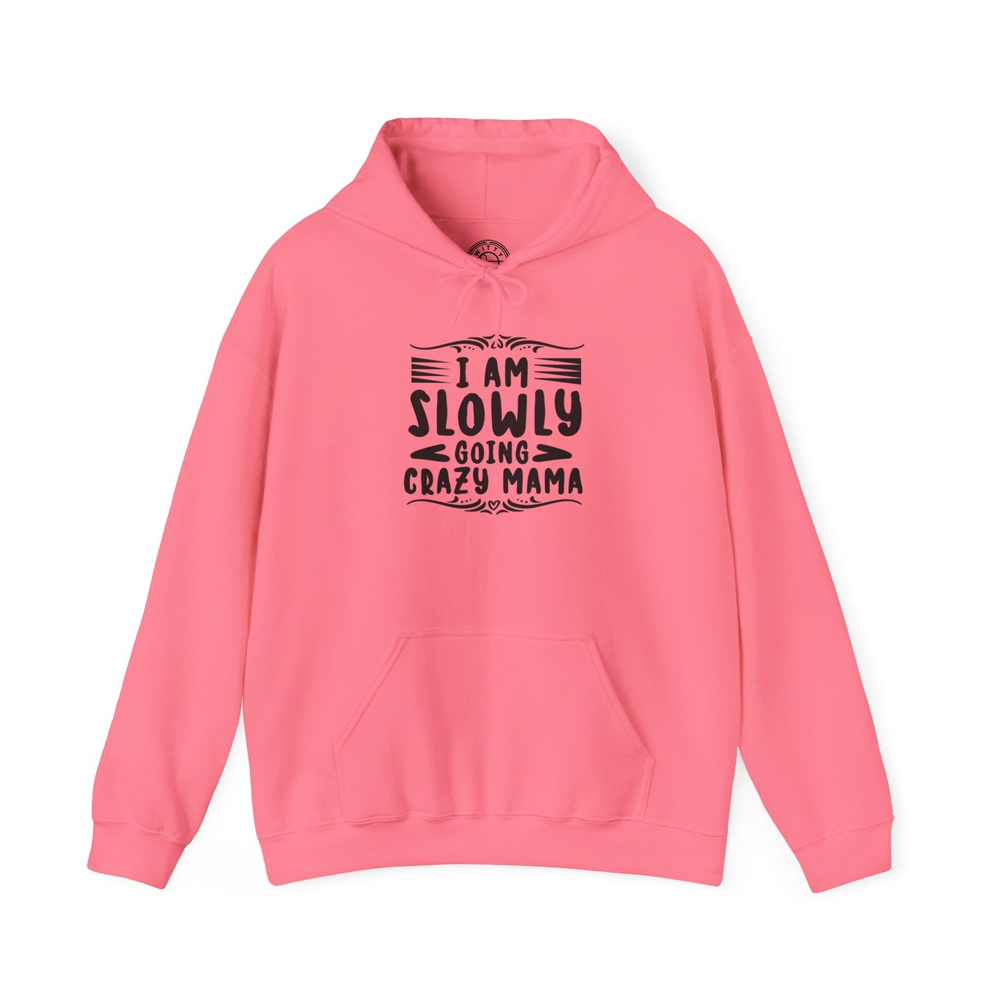 I'm Slowly Going Crazy Mama - Hoodie