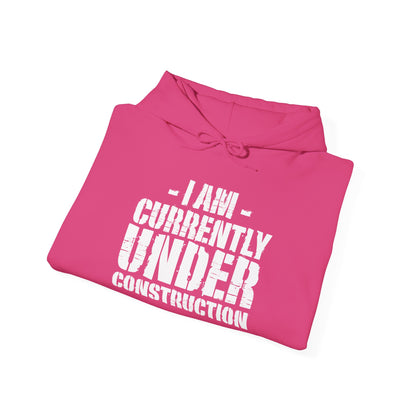 I'm Currently Under Construction -  Hoodie