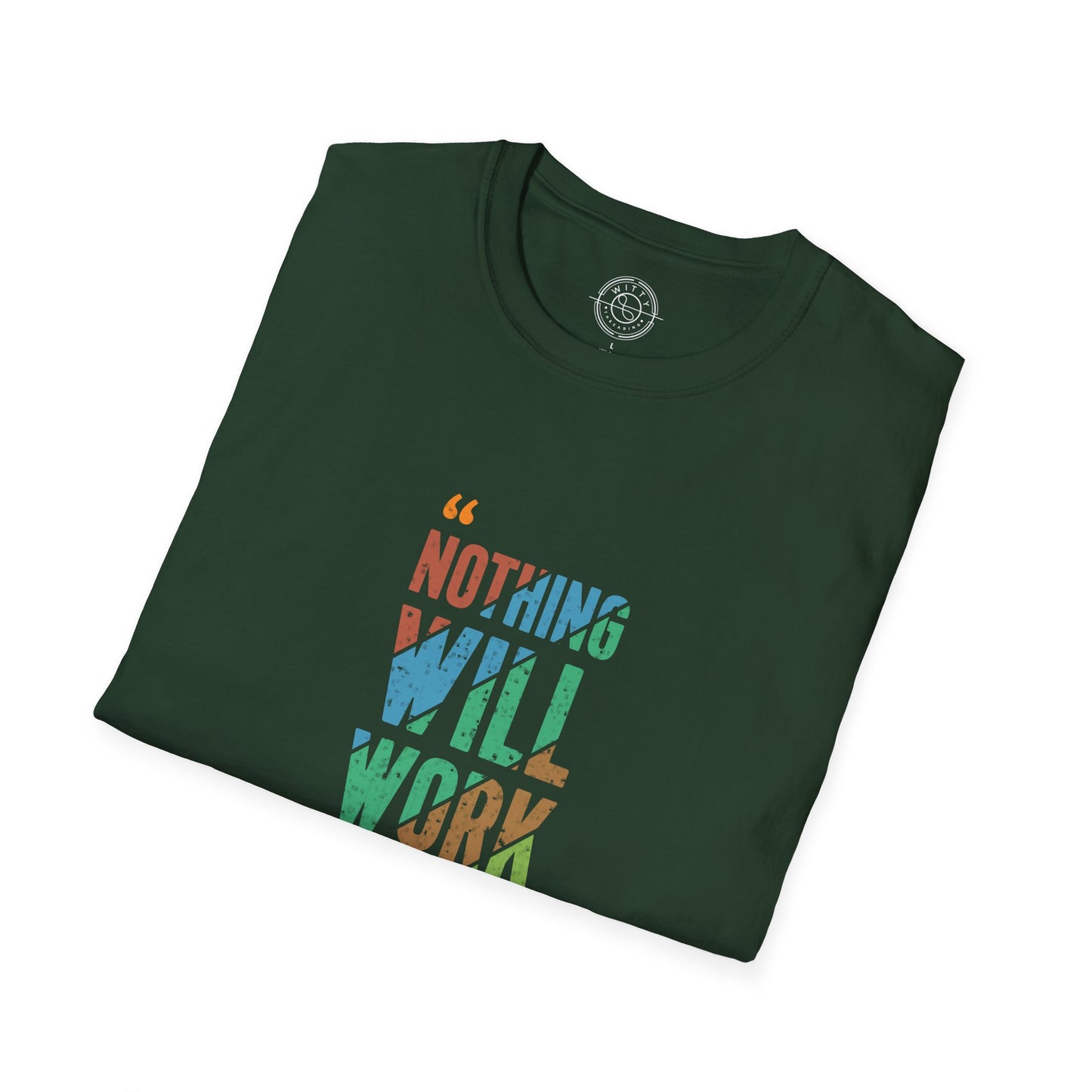 Nothing Will Work Unless You Do - T-Shirt