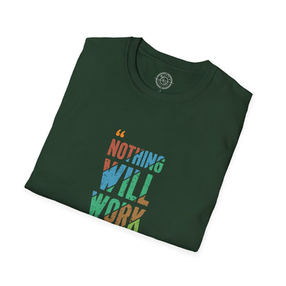 Nothing Will Work Unless You Do - T-Shirt