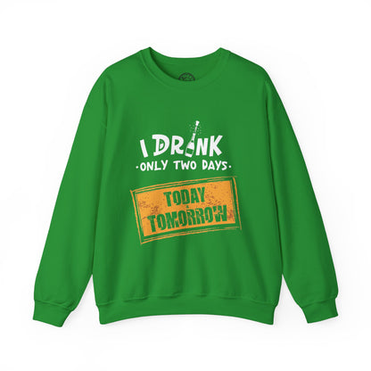 I Drink Only Two Days - Sweatshirt
