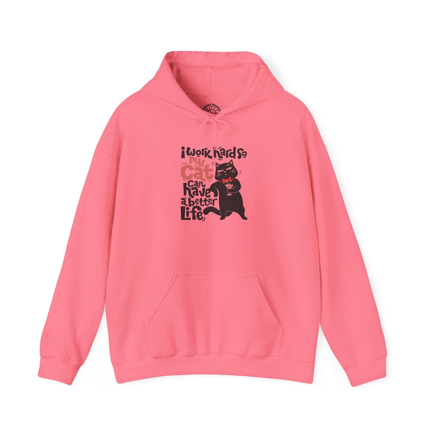 I work hard so my CAT can have a BETTER LIFE - Hoodie