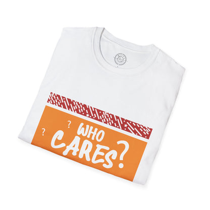 Who Cares - T-Shirt