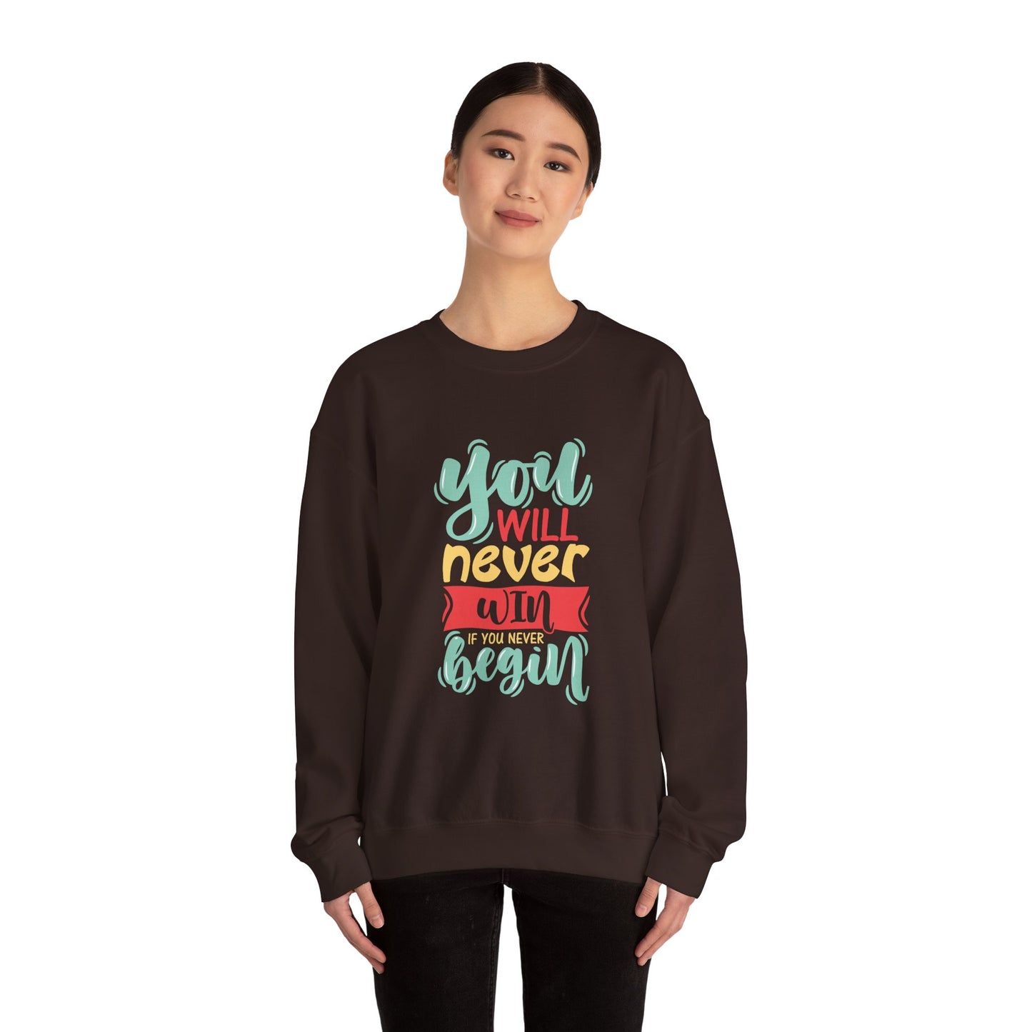 You'll never WIN if you never BEGIN - Sweatshirt