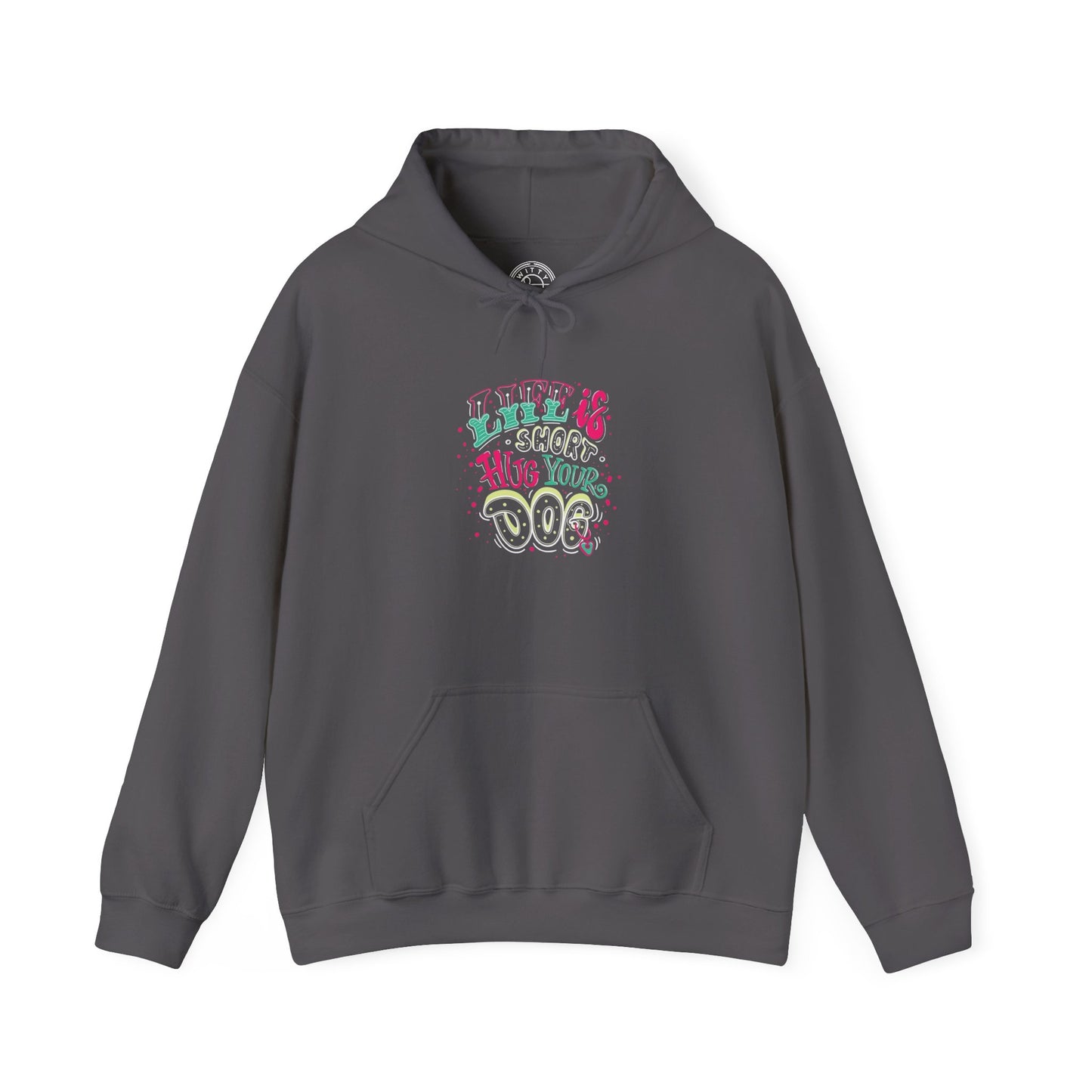 Life is short Hug your DOG -  Hoodie