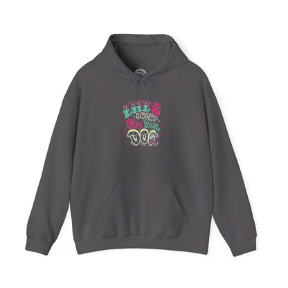 Life is short Hug your DOG -  Hoodie